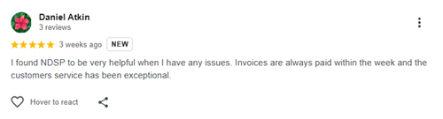 An image of a 5-star client review reading: I found NDSP to be very helpful when I have any issues. Invoices are always paid within the week and the customer service has been exceptional.