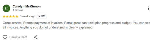 Image of a 5-star client review reading: Great service. Prompt payment of invoices. Portal great can track plan progress and budget. You can see all invoices. Anything you do not understand is clearly explained.